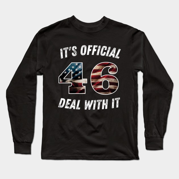 It's Official 46 Deal With it 45 46 Anti trump Long Sleeve T-Shirt by SPOKN